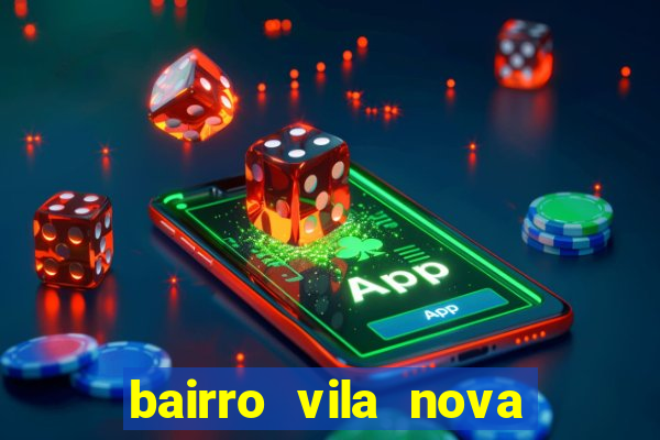 bairro vila nova porto alegre e perigoso